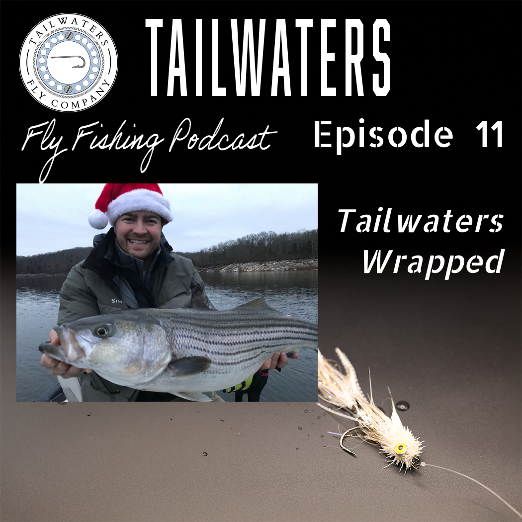 Tailwaters Fly Fishing Podcast Episode 11: Tailwaters Wrapped