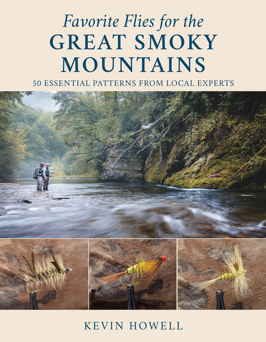 Favorite Flies for the Great Smoky Mountains: 50 Essential Patterns from Local Experts by Kevin Howell