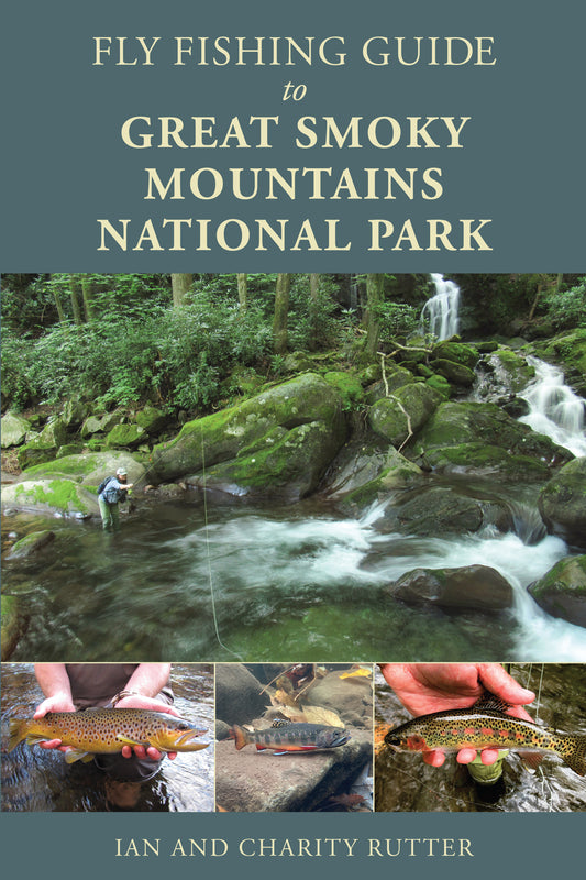 Fly Fishing Guide to Great Smoky Mountains National Park by Ian and Charity Rutter