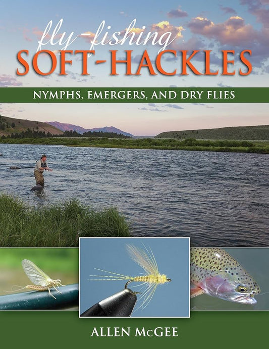 Fly-Fishing Soft-Hackles: Nymphs, Emergers, and Dry Flies by Allen McGee