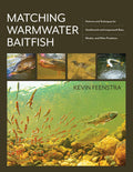 Matching Warmwater Baitfish: Patterns and Techniques for Smallmouth and Largemouth Bass, Muskie, and Other Predators by Kevin Feenstra