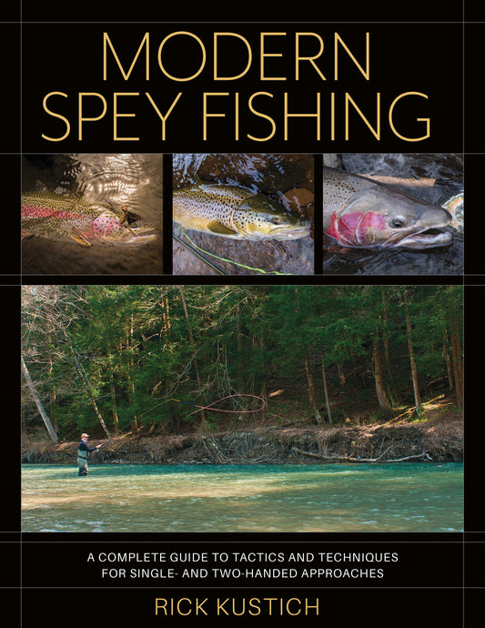 Modern Spey Fishing: Single- and Two-Handed Approaches by Rick Kustich